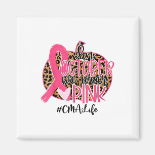 Certified Medical Istant In October We Wear Pink  Magnet