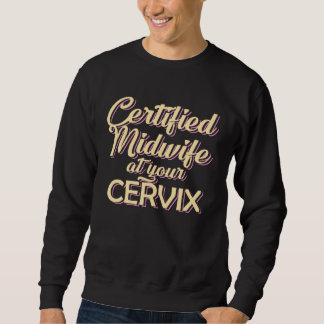 Certified Midwife At Your Cervix  Midwife Midwives Sweatshirt