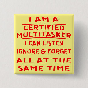 Certified Multitasker I Can Listen Ignore & Forget 15 Cm Square Badge