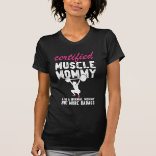 Certified Muscle Mummy Like Normal But Badass Fun T-Shirt