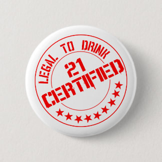 Certified Now 21 Legal to Drink 6 Cm Round Badge