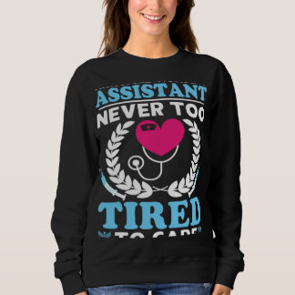 Certified Nursing Assistant Never Too Tired to Car Sweatshirt