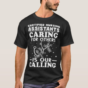 Certified Nursing Assistants Caring for Others is  T-Shirt