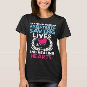 Certified Nursing Assistants Saving Lives Healing  T-Shirt