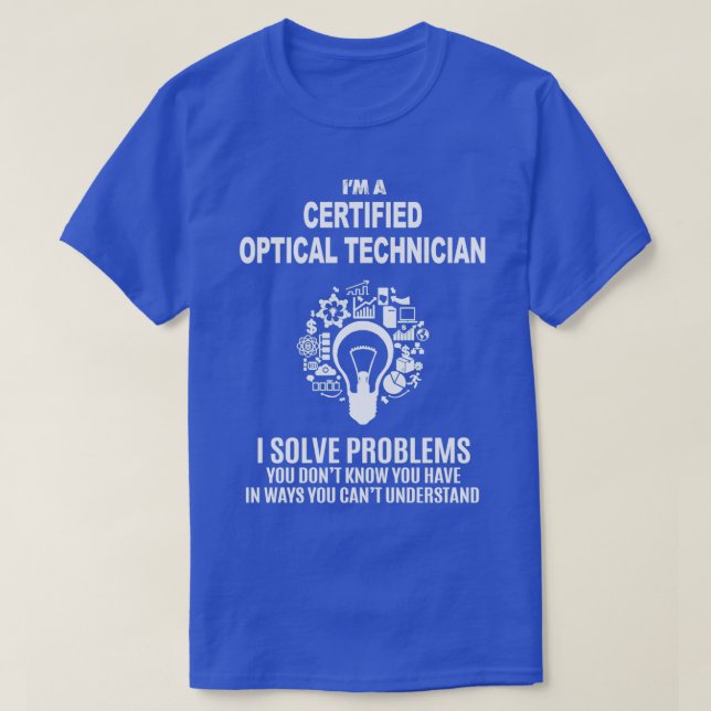 CERTIFIED OPTICAL TECHNICIAN SOLVE PROBLEMS WHITE T-Shirt (Design Front)