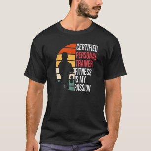 Certified Personal Trainer Fitness Is My Passion F T-Shirt