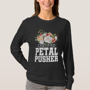 Certified Petal Pusher Gardening Florist Gardener  T-Shirt
