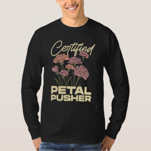 Certified Petal Pusher Gardening Florist Gardener T-Shirt