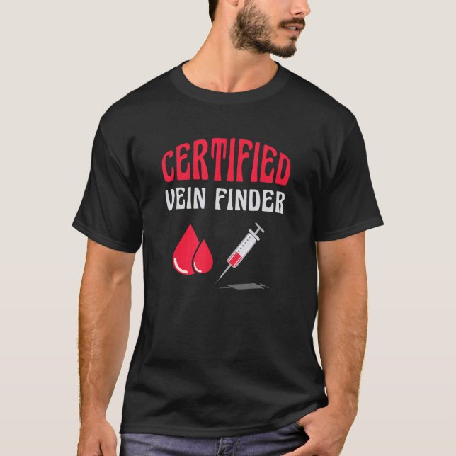 Certified Phlebotomist Vein Finder Syringe Medical T-Shirt (Front)