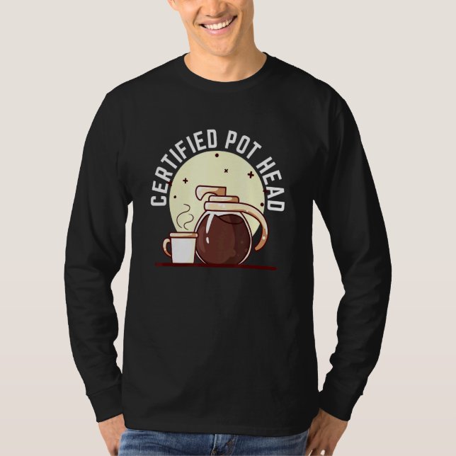 Certified Pot Head For A Succulent Plant And Coffe T-Shirt (Front)