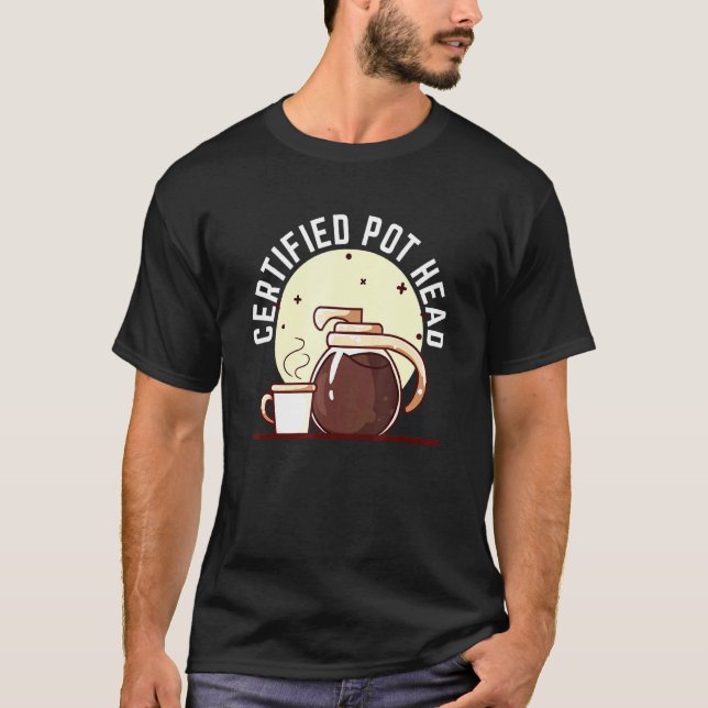 Certified Pot Head For A Succulent Plant And Coffe T-Shirt (Front)