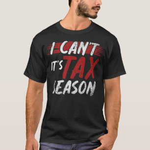 Certified Public Accountant I Cant Its Tax Season T-Shirt