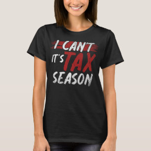 Certified Public Accountant I Cant Its Tax Season  T-Shirt