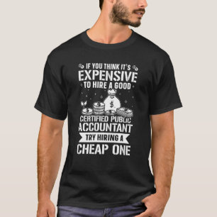 Certified Public Accountant Try Hiring A Cheap One T-Shirt