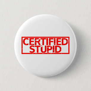 Certified Stupid Stamp 6 Cm Round Badge