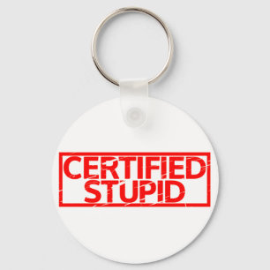 Certified Stupid Stamp Key Ring