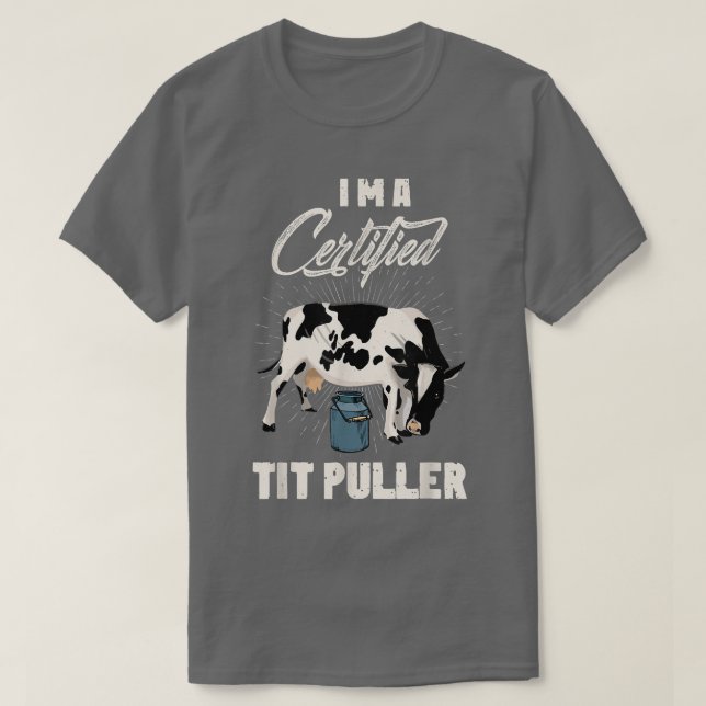 Certified Tit puller Cow famer Cow lover farmer  T-Shirt (Design Front)
