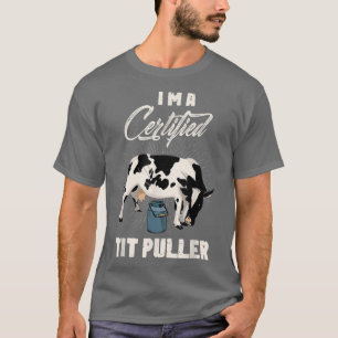 Certified Tit puller Cow famer Cow lover farmer  T-Shirt
