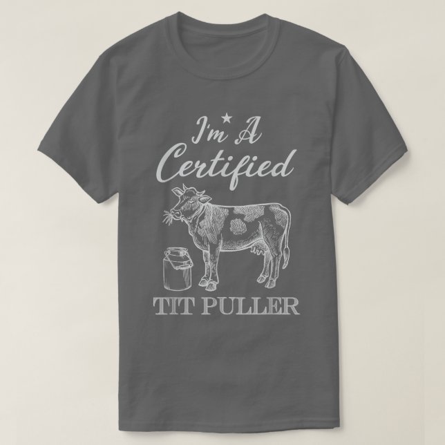 Certified Tit puller Cow famer Cow lover farmer  T-Shirt (Design Front)