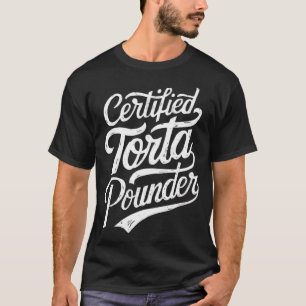 Certified Torta Pounder Funny Torta Pounder On Bac T-Shirt