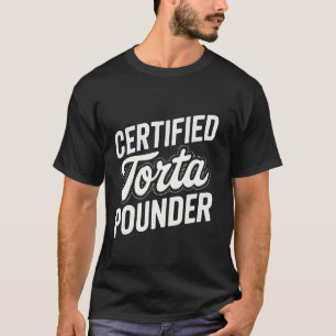 Certified Torta Pounder Men Fat Torta Latina girl  T-Shirt