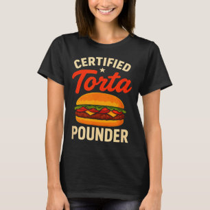 Certified Torta Under Funny Mexican Food Sandwich  T-Shirt