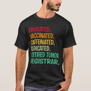 Certified Tumor Registrar. Educated Vaccinated Caf T-Shirt