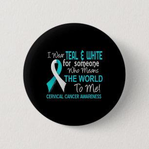 Cervical Cancer For Someone Who Means World To Me 6 Cm Round Badge