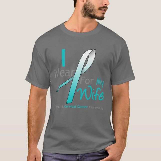 Cervical Cancer I Wear Teal and White For My Wife T-Shirt (Front)