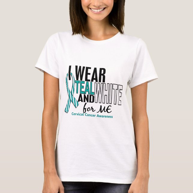 CERVICAL CANCER I Wear Teal & White For ME 10 T-Shirt (Front)