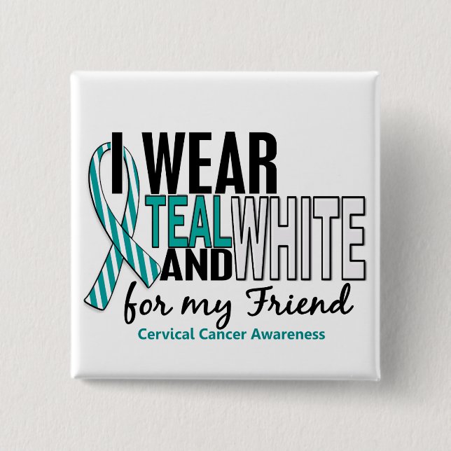 CERVICAL CANCER I Wear Teal & White For My Friend 15 Cm Square Badge (Front)
