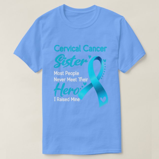 Cervical Cancer Sister Most People Never Meet Thei T-Shirt (Design Front)