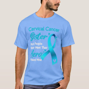 Cervical Cancer Sister Most People Never Meet Thei T-Shirt