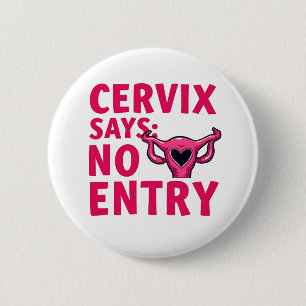 Cervix Says No Entry Womb Pro Choice Abortion  6 Cm Round Badge