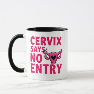 Cervix Says No Entry Womb Pro Choice Abortion  Mug