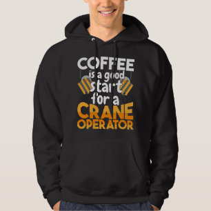 CF Coffee is a good start to Crane Operator Constr Hoodie