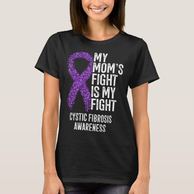 CF My Mom's Fight Is My Fight Cystic Fibrosis Awar T-Shirt (Front)