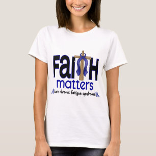 CFS Chronic Fatigue Syndrome Faith Matters T-Shirt