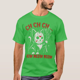 Ch Ch Ch Meow Meow Meow Funny Cat Movie Horror Hal T-Shirt