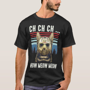 Ch Ch Ch Meow Meow Scary Friday Costume Halloween T-Shirt