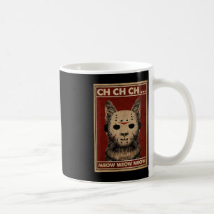Ch Ch Ch Meow Meow Scary Halloween Cat Horror Slas Coffee Mug