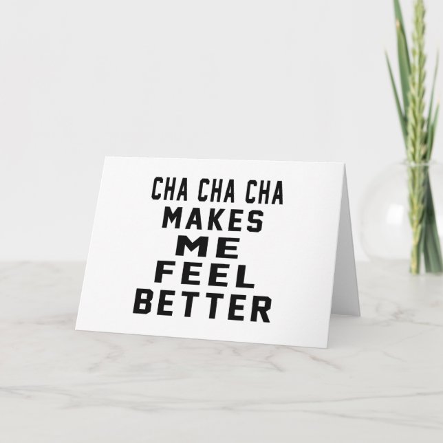 Cha Cha Cha Makes Me Feel Better Card (Front)