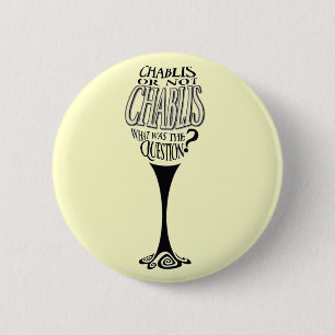 Chablis or not chablis 6 cm round badge