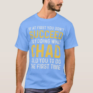 Chad If at First You Dont Succeed Chad Birthday Ch T-Shirt