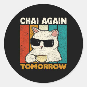 Chai Again Tomorrow Funny Chai Tea Lovers Coffee A Classic Round Sticker