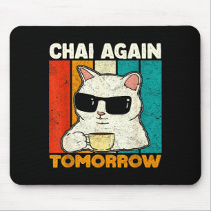 Chai Again Tomorrow Funny Chai Tea Lovers Coffee A Mouse Pad