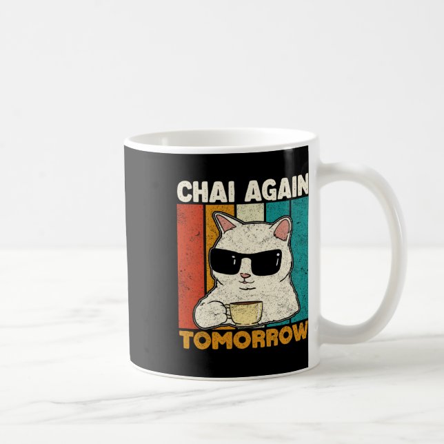 Chai Again Tomorrow Funny Chai Tea Lovers Coffee A Mug (Right)