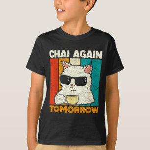 Chai Again Tomorrow Funny Chai Tea Lovers Coffee A T-Shirt