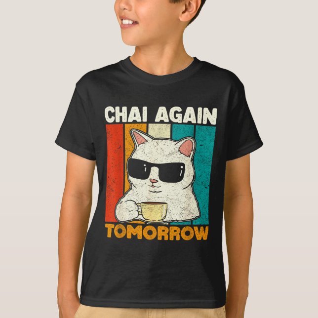 Chai Again Tomorrow Funny Chai Tea Lovers Coffee A T-Shirt (Front)