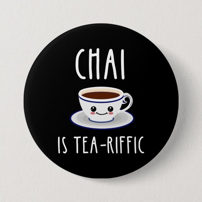 Chai Is Tea-Riffic 7.5 Cm Round Badge (Front)